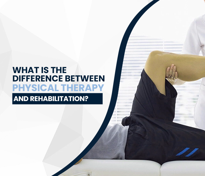 difference between physical therapy and rehabilitation