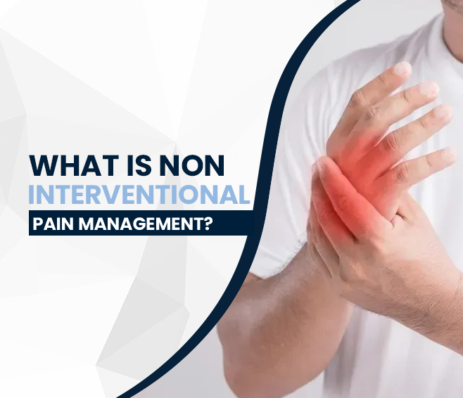 What Is Non Interventional Pain Management?