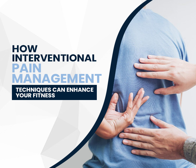 How Interventional Pain Management Techniques Can Enhance Your Fitness