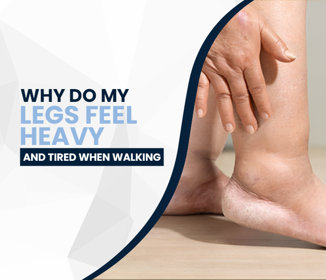 Why Do My Legs Feel Heavy And Tired When Walking