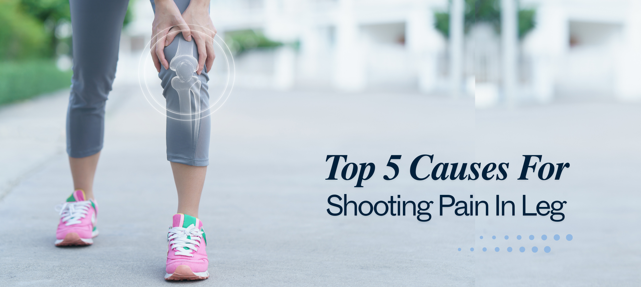 Top 5 Causes For Shooting Pain In Leg