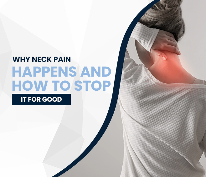 Why Neck Pain Happens and How to Stop It for Good