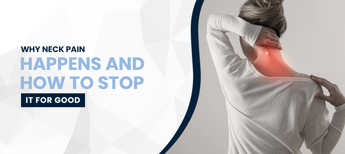 Why Neck Pain Happens and How to Stop It for Good